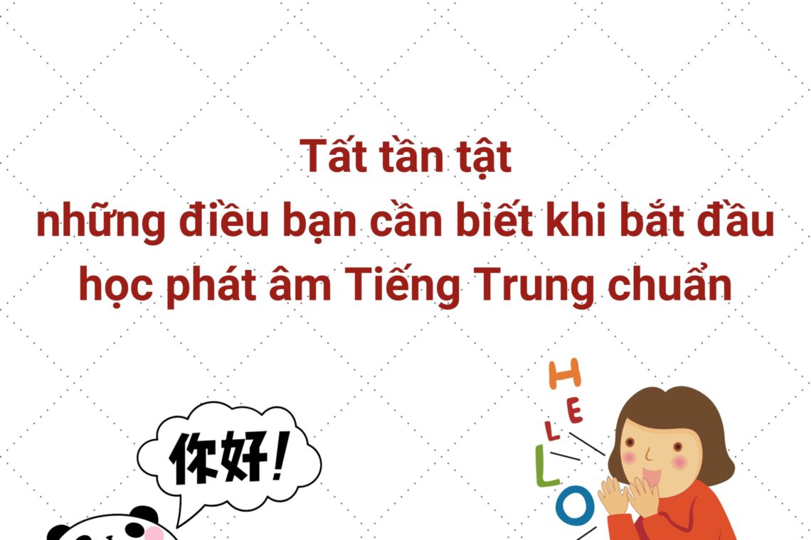 Tất tần tật những điều bạn cần biết khi bắt đầu học phát âm Tiếng Trung chuẩn