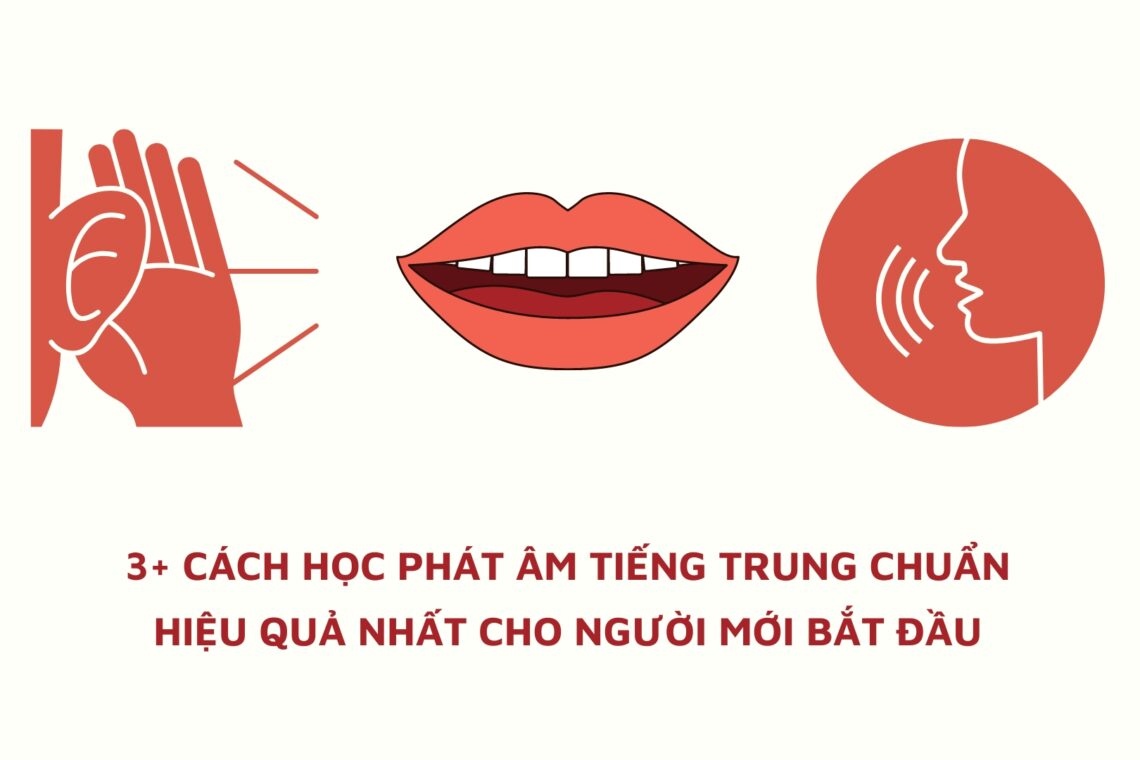 3+ cách học phát âm Tiếng Trung chuẩn hiệu quả nhất cho người mới bắt đầu