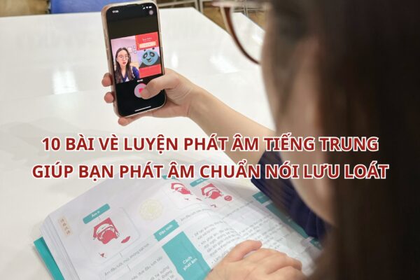 10 bài luyện phát âm Tiếng Trung giúp bạn phát âm chuẩn nói lưu loát