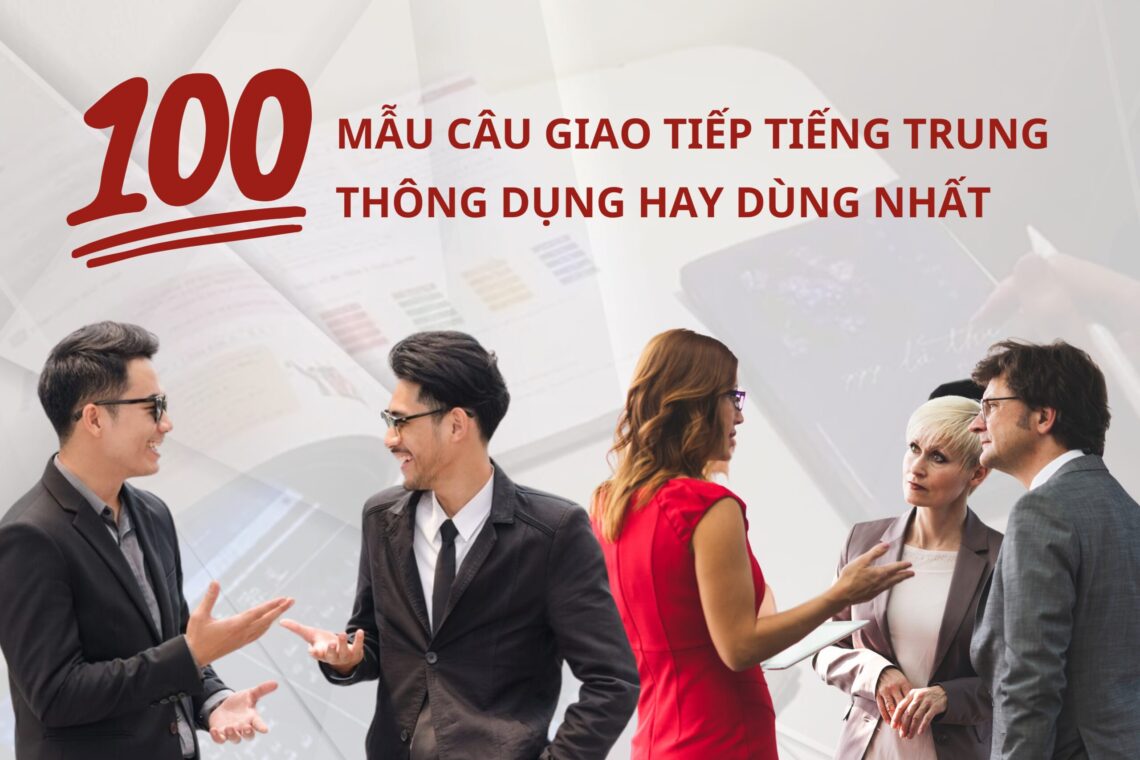 100 mẫu câu giao tiếp tiếng Trung thông dụng hay dùng nhất