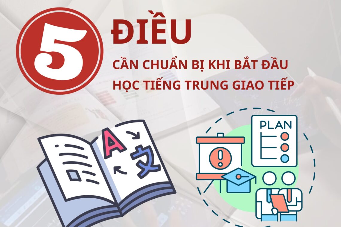 5 điều cần chuẩn bị khi bắt đầu học Tiếng Trung giao tiếp để đạt 100% hiệu quả