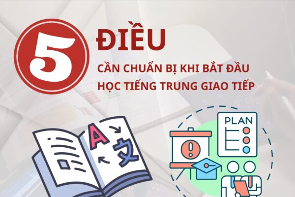 5 điều cần chuẩn bị khi bắt đầu học Tiếng Trung giao tiếp để đạt 100% hiệu quả