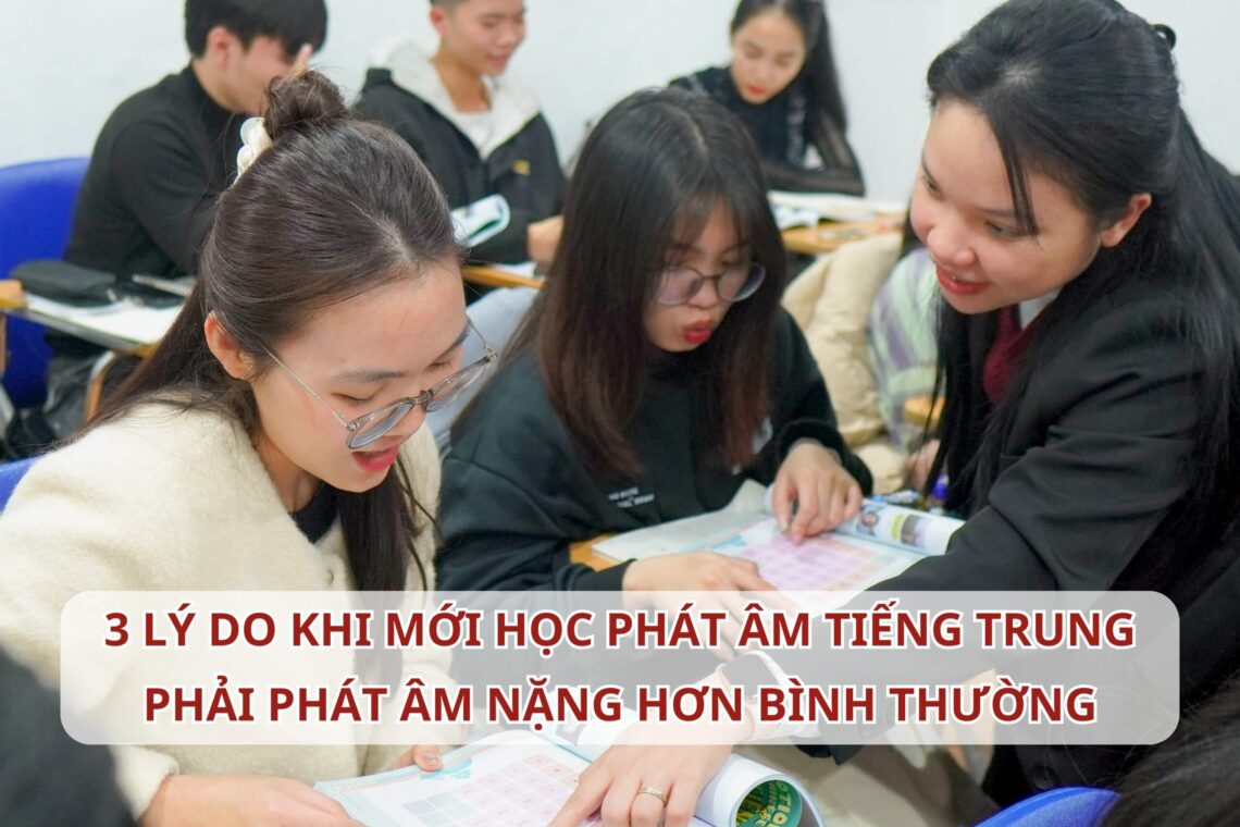 3 lý do khi mới học phát âm Tiếng Trung phải phát âm nặng hơn bình thường