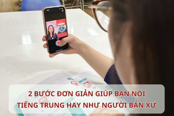 2 bước đơn giản giúp bạn nói Tiếng Trung hay như người bản xứ