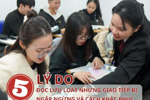 5 lý do bạn đọc lưu loát nhưng giao tiếp Tiếng Trung bị ngập ngừng và cách khắc phục