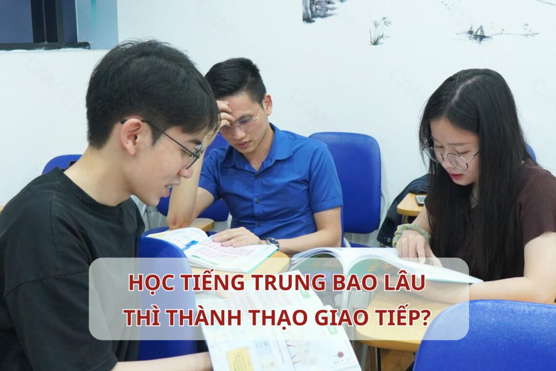 Học Tiếng Trung bao lâu thì thành thạo giao tiếp?