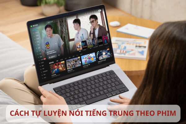Cách tự luyện nói Tiếng Trung theo phim