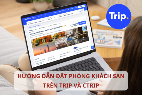Hướng dẫn đặt phòng khách sạn trên Trip.com và Ctrip.com