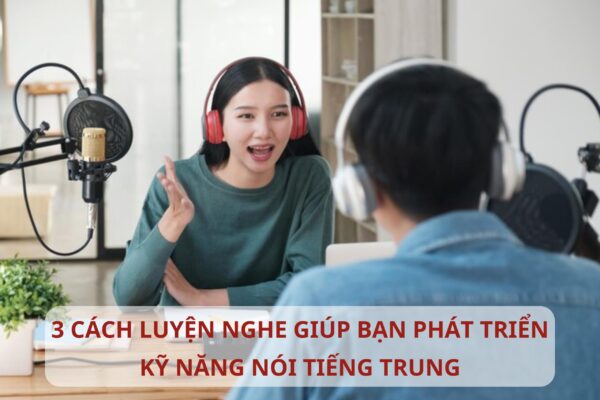 TOP 3 cách giúp bạn phát triển kỹ năng nói Tiếng Trung