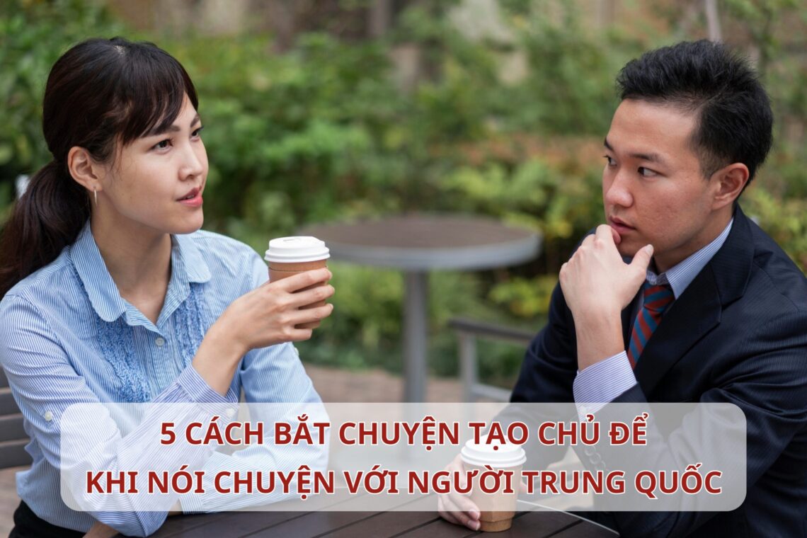 5 cách bắt chuyện tạo chủ đề khi nói chuyện với người Trung Quốc