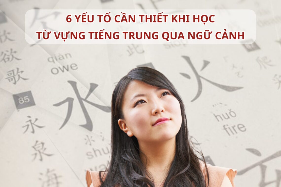 6 yếu tố cần thiết khi học từ vựng Tiếng Trung qua ngữ cảnh