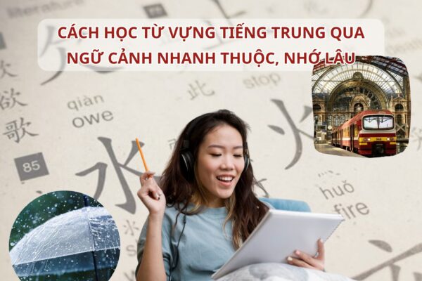 Cách học từ vựng Tiếng Trung qua ngữ cảnh nhanh thuộc, nhớ lâu