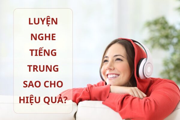 Luyện nghe Tiếng Trung sao cho hiệu quả?