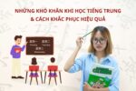 Những khó khăn khi học Tiếng Trung & cách khắc phục hiệu quả
