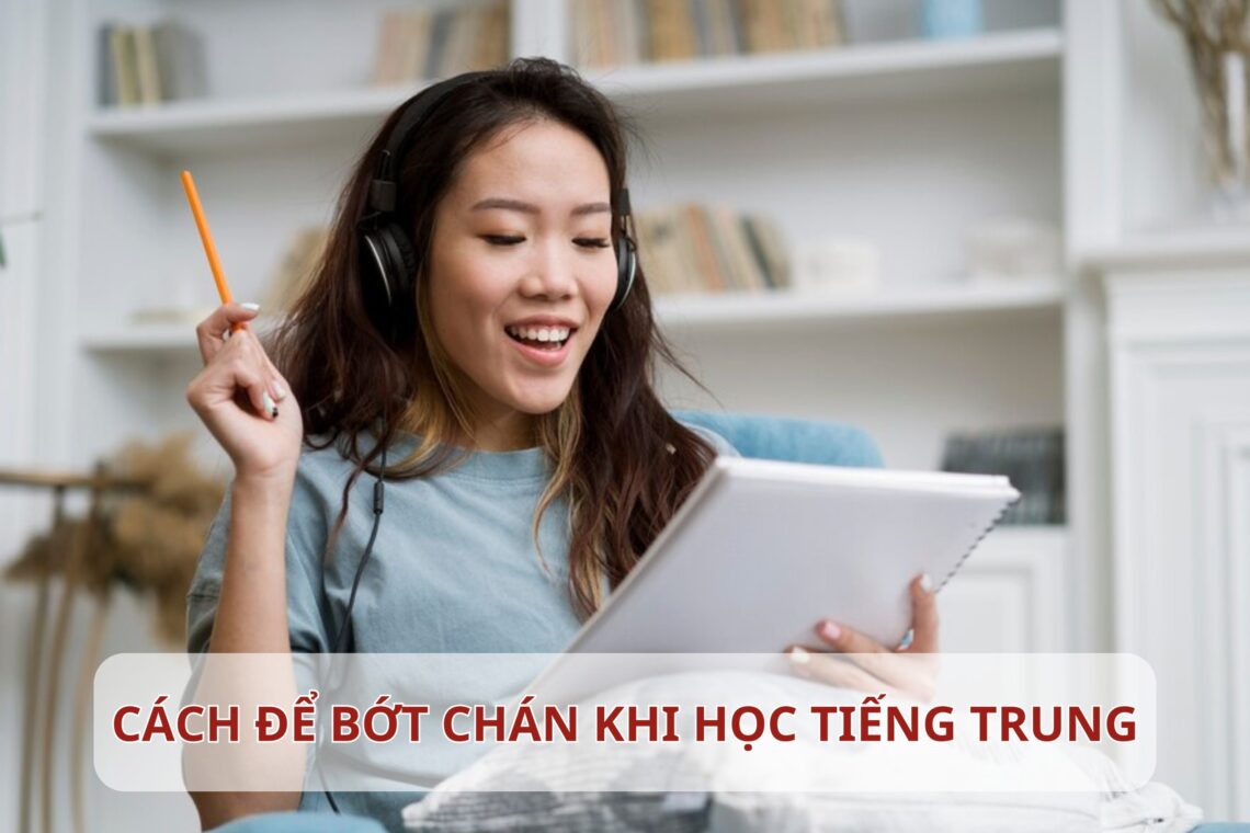 Cách để bớt chán khi học Tiếng Trung