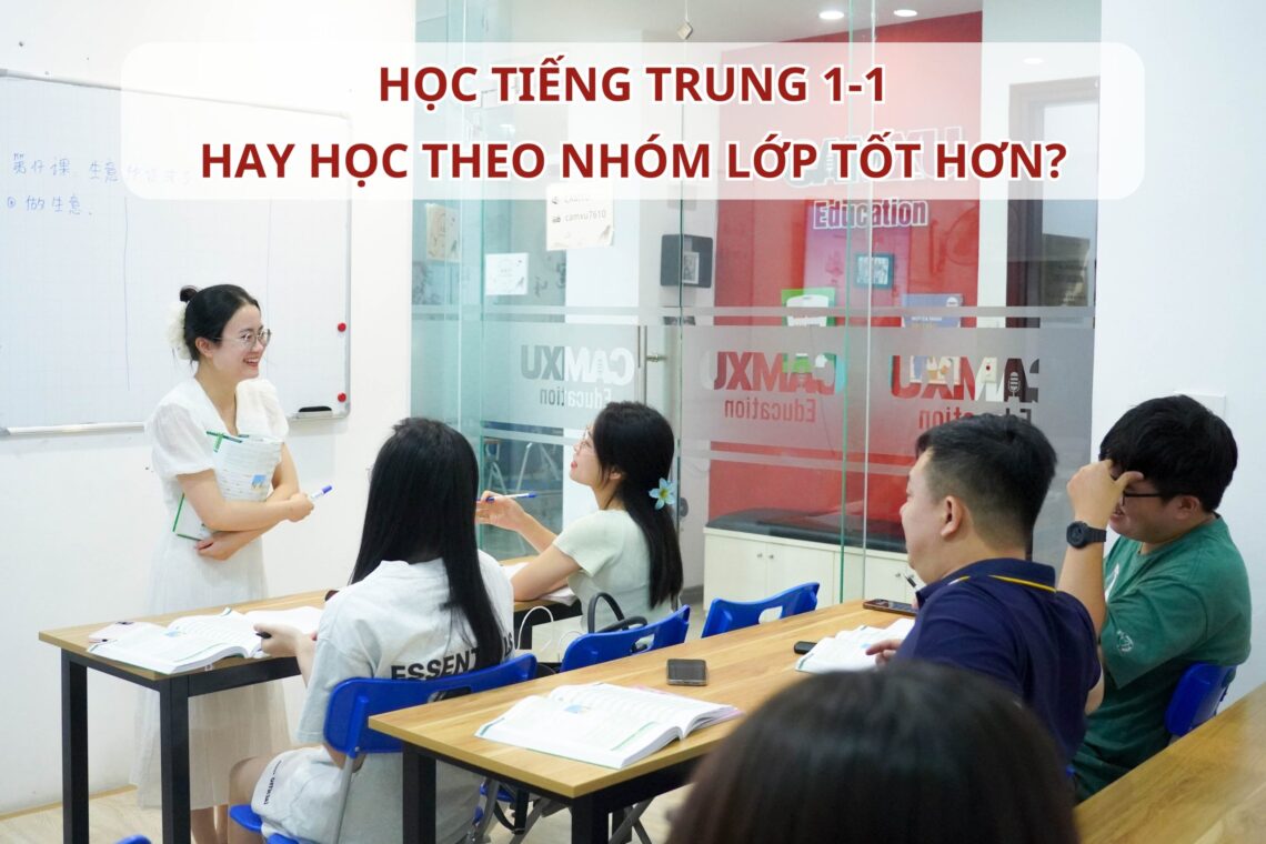 Học Tiếng Trung 1-1 hay học theo nhóm lớp tốt hơn