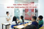 Học Tiếng Trung 1-1 hay học theo nhóm lớp tốt hơn