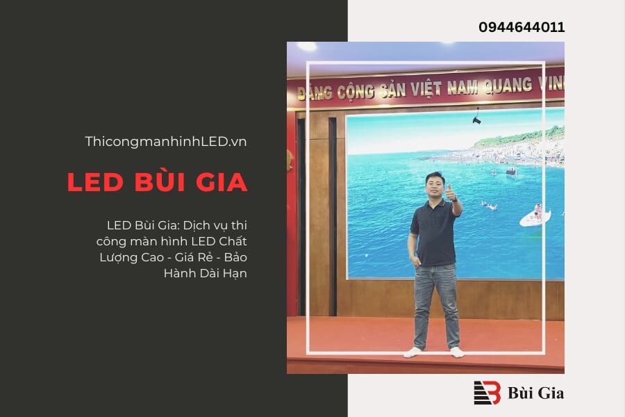 LED Bùi Gia: Dịch vụ thi công màn hình LED Chất Lượng Cao - Giá Rẻ - Bảo Hành Dài Hạn