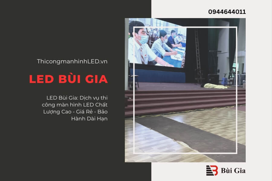 LED Bùi Gia: Dịch vụ thi công màn hình LED Chất Lượng Cao - Giá Rẻ - Bảo Hành Dài Hạn
