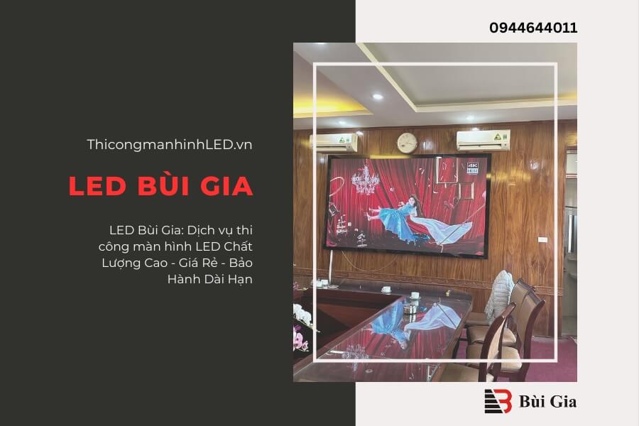 LED Bùi Gia: Dịch vụ thi công màn hình LED Chất Lượng Cao - Giá Rẻ - Bảo Hành Dài Hạn