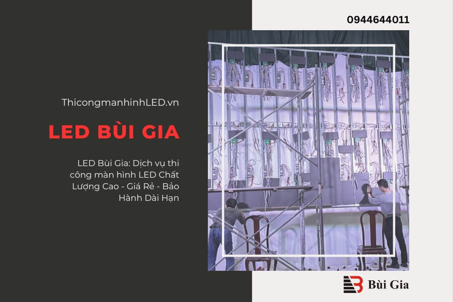 LED Bùi Gia: Dịch vụ thi công màn hình LED Chất Lượng Cao - Giá Rẻ - Bảo Hành Dài Hạn