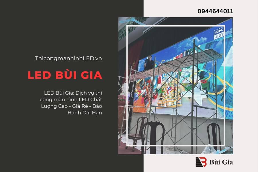 LED Bùi Gia: Dịch vụ thi công màn hình LED Chất Lượng Cao - Giá Rẻ - Bảo Hành Dài Hạn