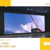 4 lưu ý về lựa chọn và sử dụng màn hình LED Studio