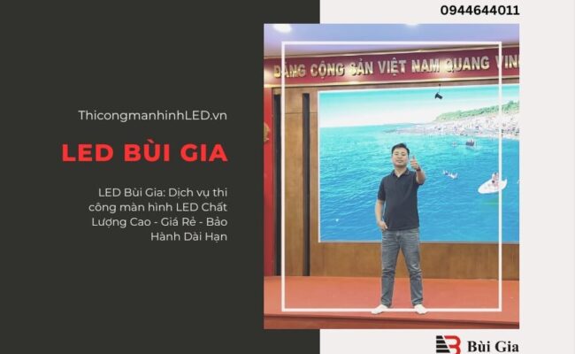 LED Bùi Gia: Dịch vụ thi công màn hình LED Chất Lượng Cao - Giá Rẻ - Bảo Hành Dài Hạn