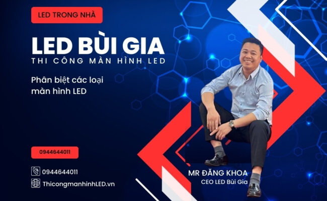 Phân biệt các loại màn hình LED - LED Bùi GIa - Thi Công Màn HÌnh LED