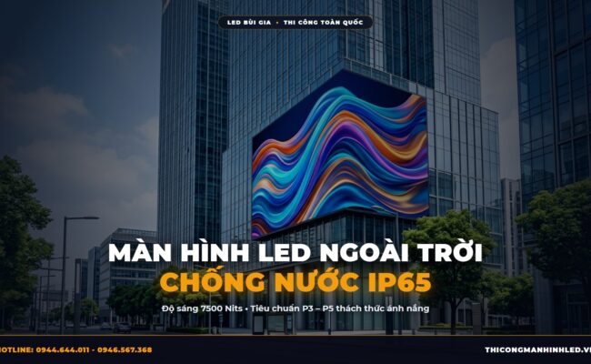 Màn Hình LED Ngoài Trời (Outdoor) P3 – P5: Chuẩn Chống Nước IP65 & Độ Sáng 7500 Nits chính hãng LED Bùi Gia