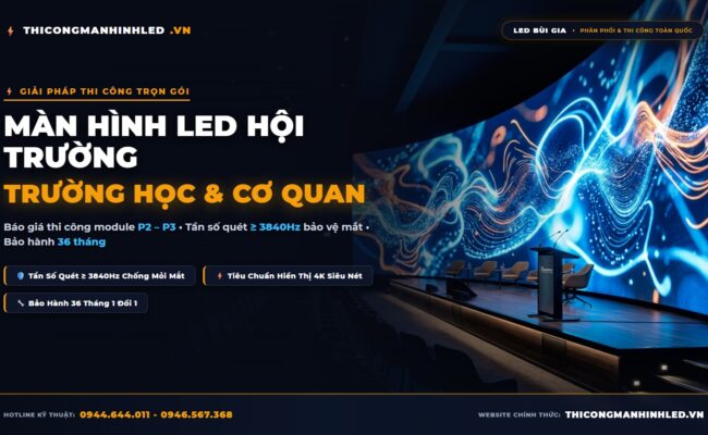 Thi công màn hình LED hội trường trường học cơ quan trọn gói LED Bùi Gia