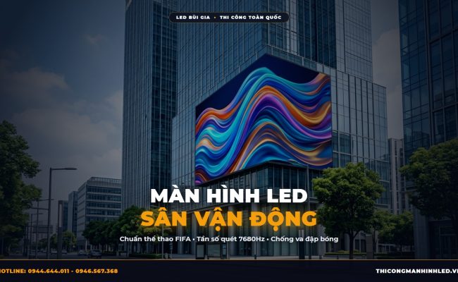 Màn Hình LED Sân Vận Động & Nhà Thi Đấu: Tiêu Chuẩn FIFA Tần Số Quét Cao chính hãng LED Bùi Gia