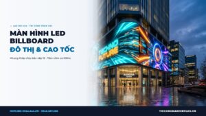 Màn Hình LED Billboard Quảng Cáo Cột Trụ Đô Thị & Cao Tốc: Dự Toán & Giấy Phép chính hãng LED Bùi Gia