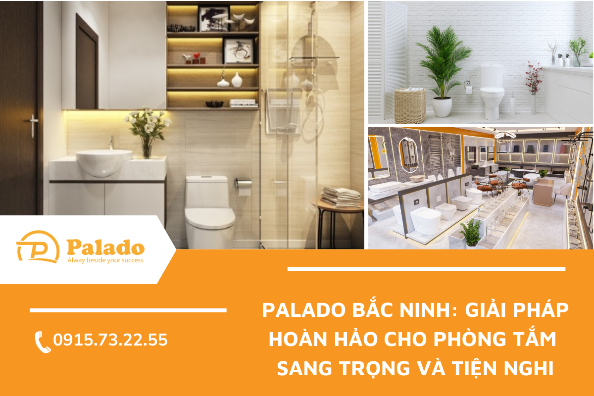 Palado Bắc Ninh Giải pháp hoàn hảo cho phòng tắm sang trọng và tiện nghi