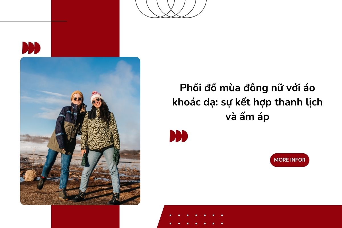 Phối đồ mùa đông nữ với áo khoác dạ_ sự kết hợp thanh lịch và ấm áp