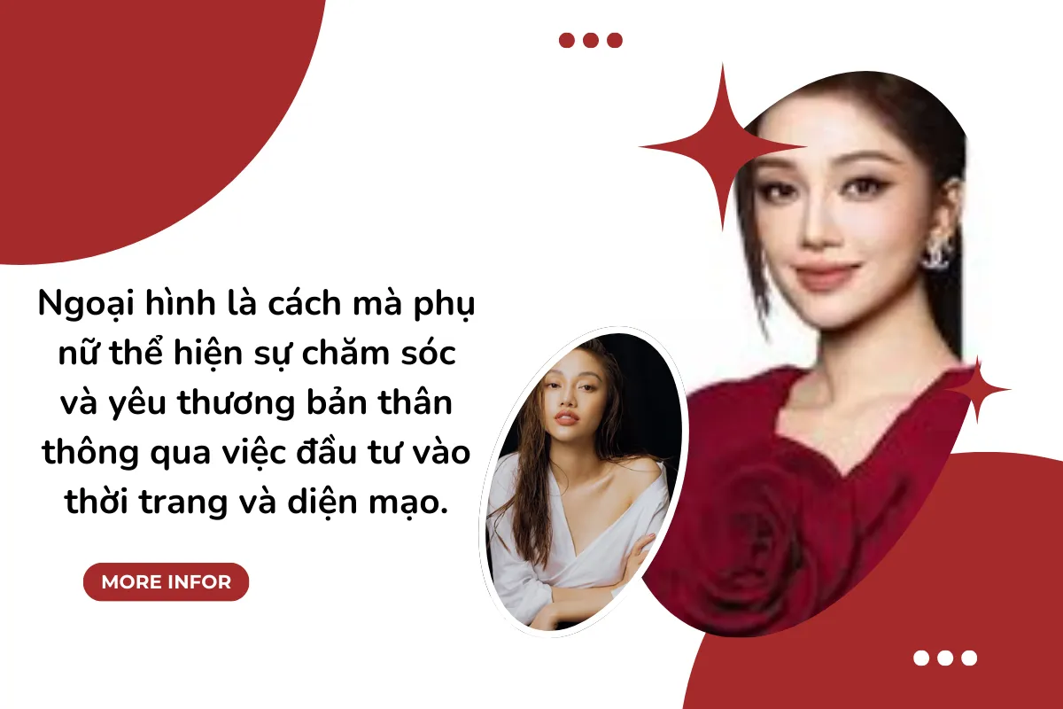 Ngoại hình là cách mà phụ nữ thể hiện sự chăm sóc và yêu thương bản thân thông qua việc đầu tư vào thời trang và diện mạo.