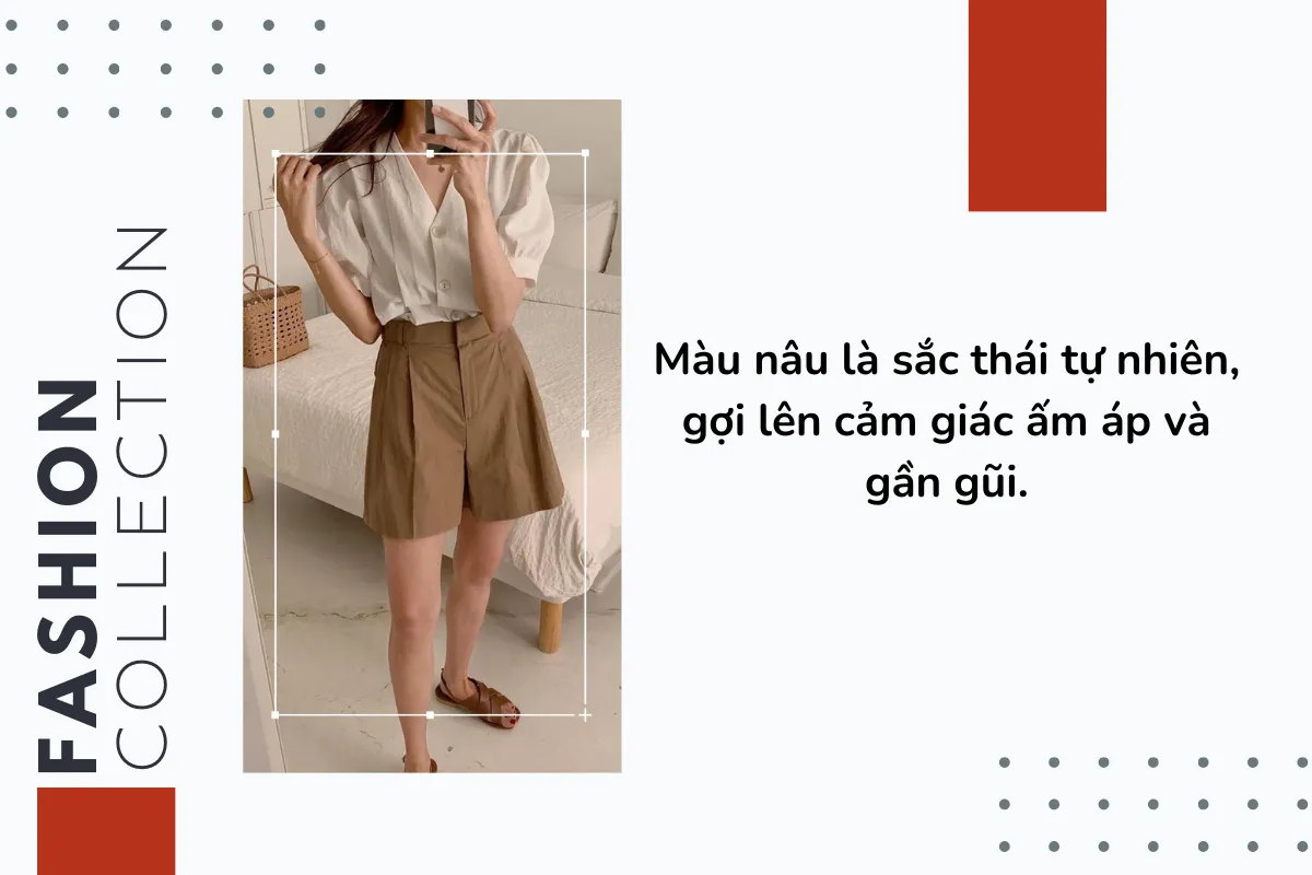 Màu nâu là sắc thái tự nhiên, gợi lên cảm giác ấm áp và gần gũi.