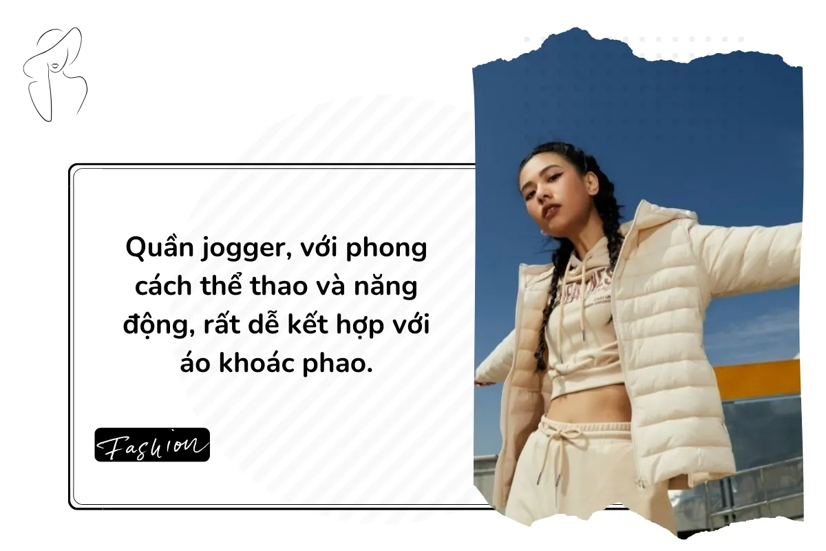 Quần jogger, với phong cách thể thao và năng động, rất dễ kết hợp với áo khoác phao.