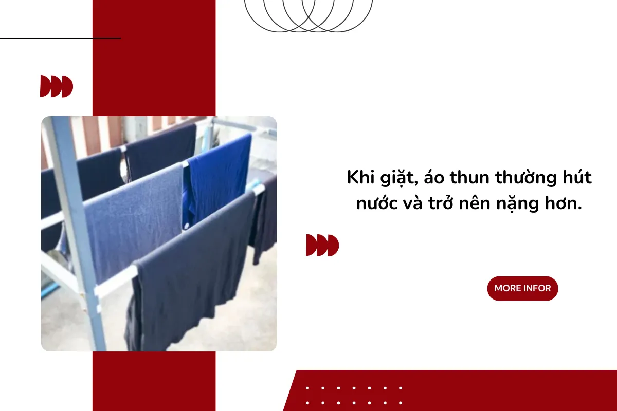 Khi giặt, áo thun thường hút nước và trở nên nặng hơn.
