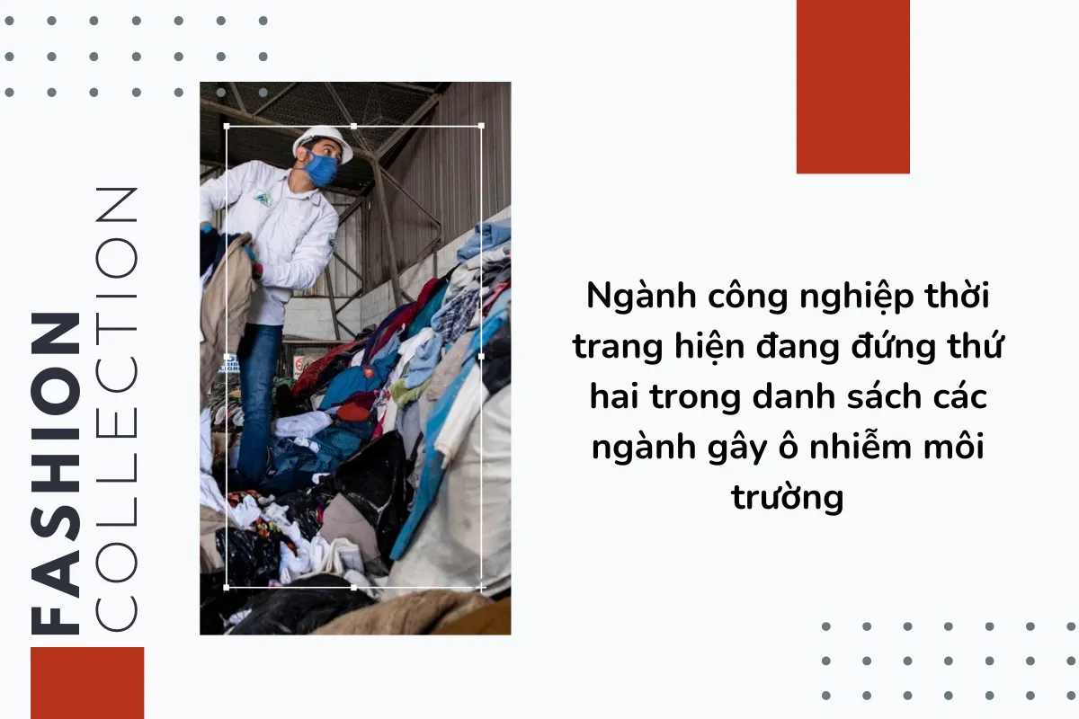 Ngành công nghiệp thời trang hiện đang đứng thứ hai trong danh sách các ngành gây ô nhiễm môi trường