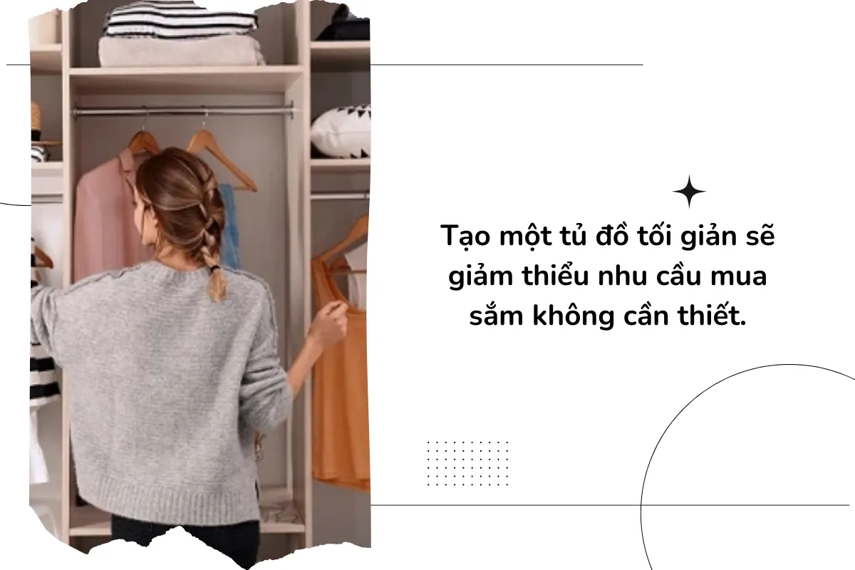 Tạo một tủ đồ tối giản sẽ giảm thiểu nhu cầu mua sắm không cần thiết.