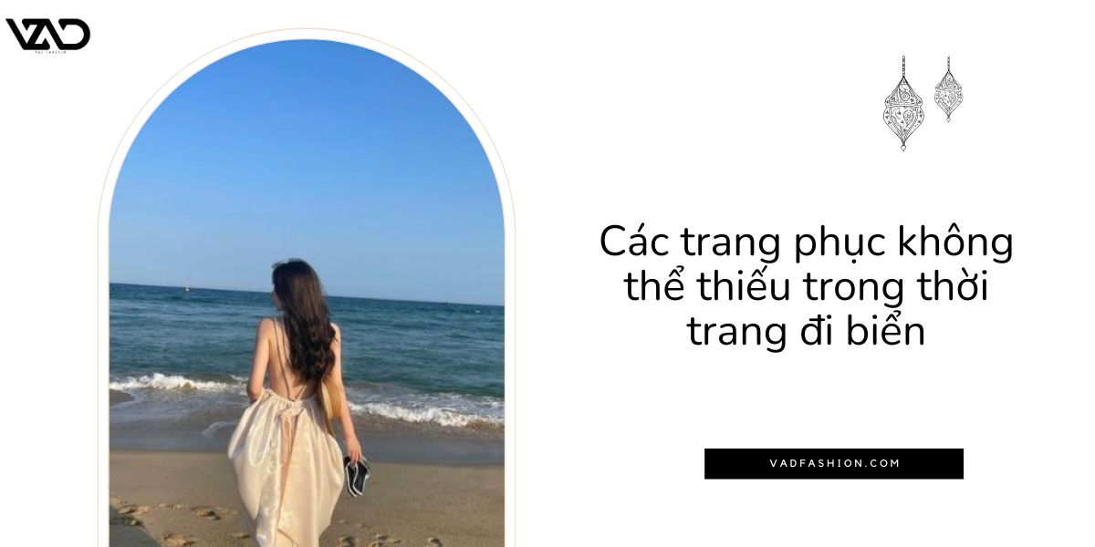 Các trang phục không thể thiếu trong thời trang đi biển