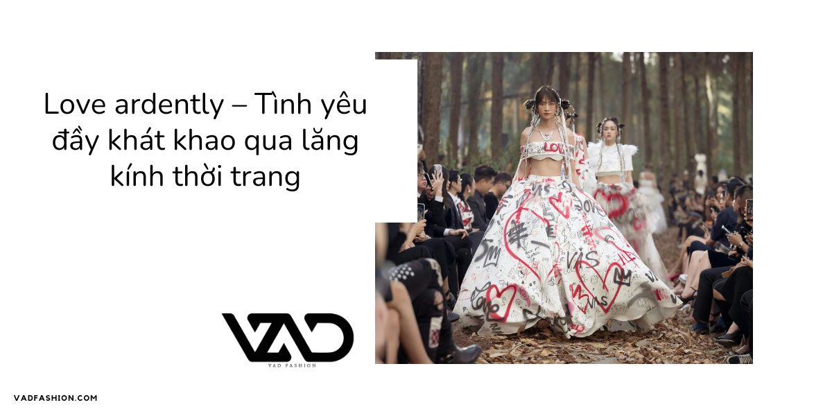 Love ardently – Tình yêu đầy khát khao qua lăng kính thời trang