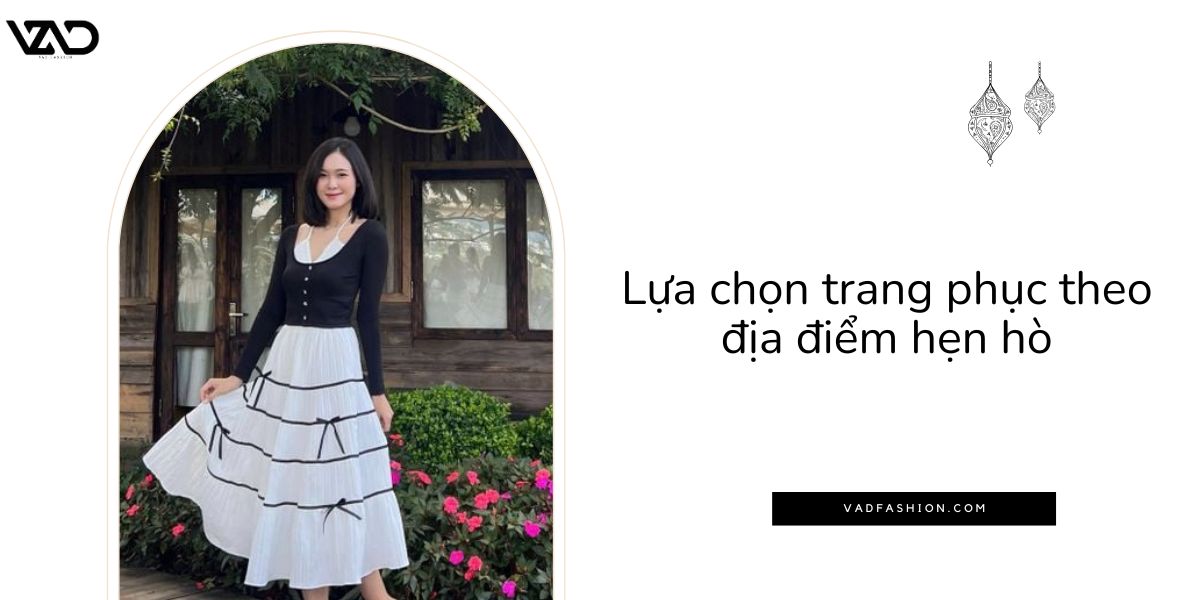 Lựa chọn trang phục theo địa điểm hẹn hò