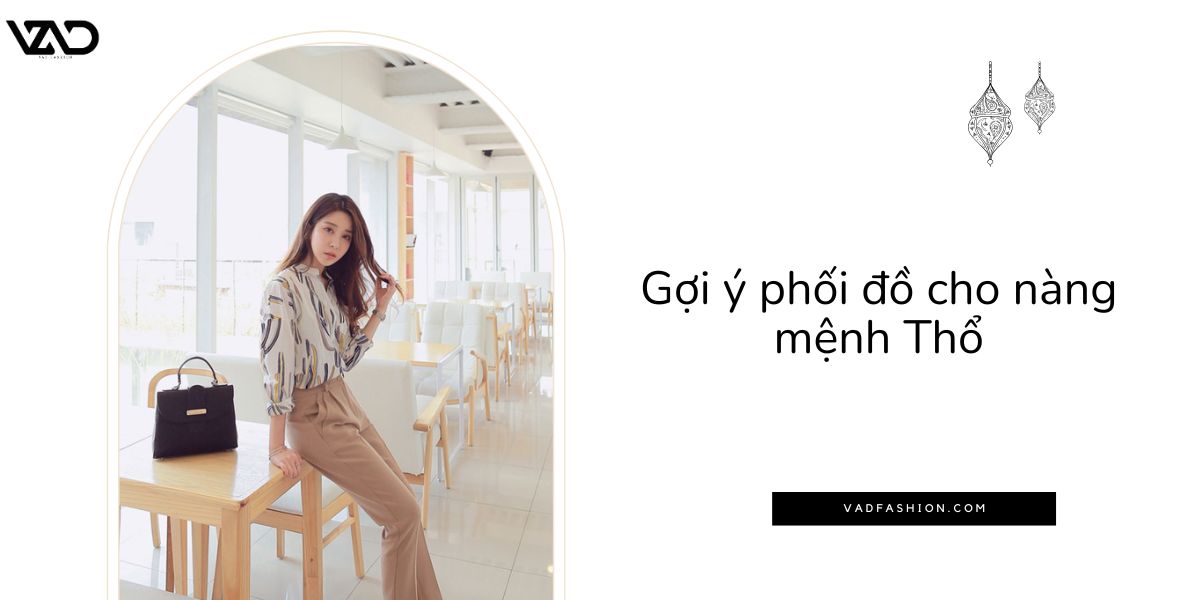 Gợi ý phối đồ cho nàng mệnh Thổ