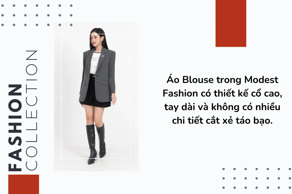 Áo Blouse trong Modest Fashion có thiết kế cổ cao, tay dài và không có nhiều chi tiết cắt xẻ táo bạo.