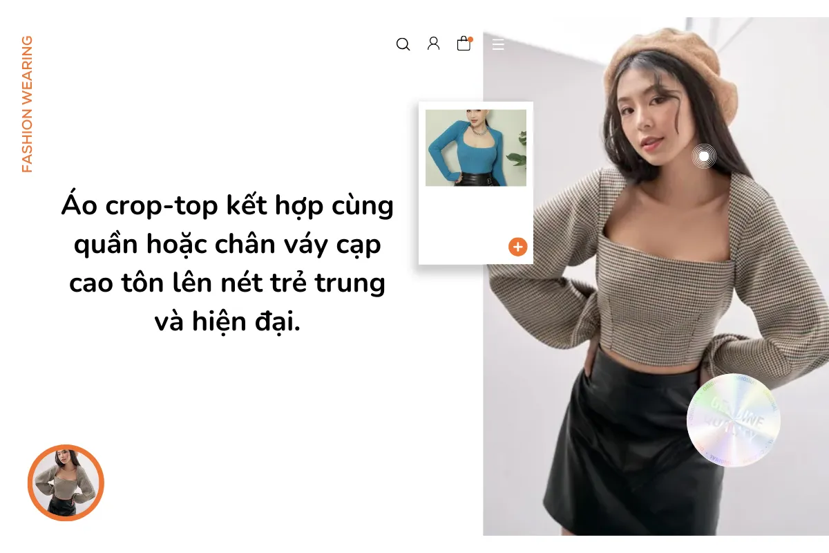 Áo crop-top kết hợp cùng quần hoặc chân váy cạp cao tôn lên nét trẻ trung và hiện đại.