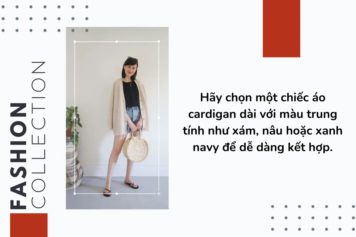 Hãy chọn một chiếc áo cardigan dài với màu trung tính như xám, nâu hoặc xanh navy để dễ dàng kết hợp.