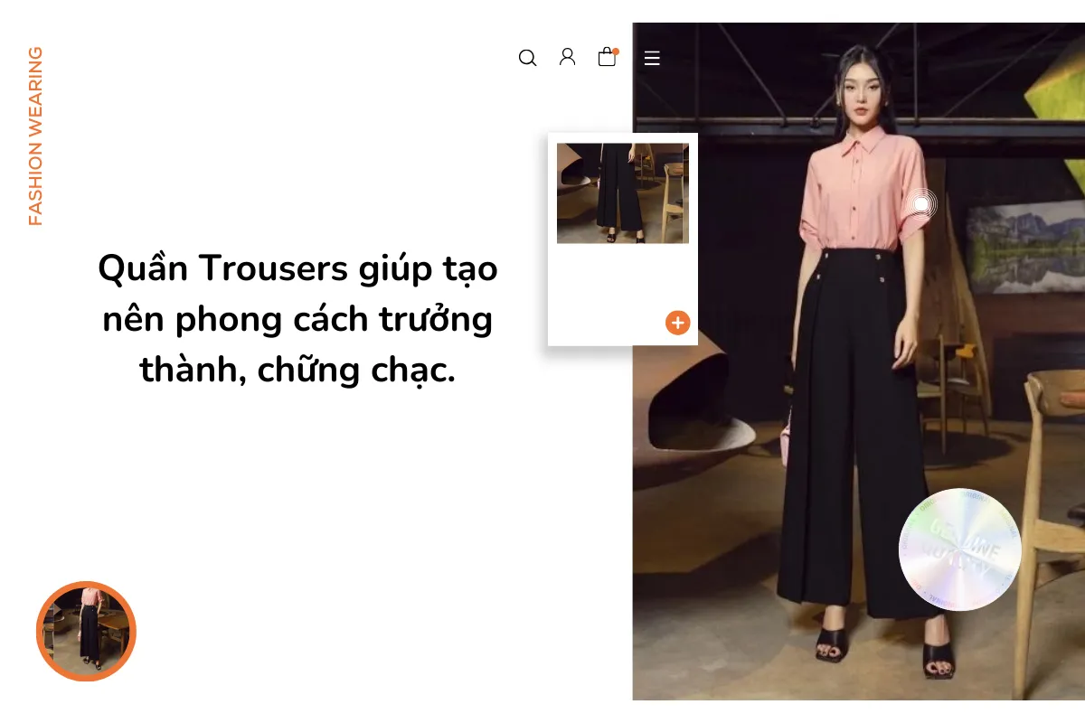 Quần Trousers giúp tạo nên phong cách trưởng thành, chững chạc.