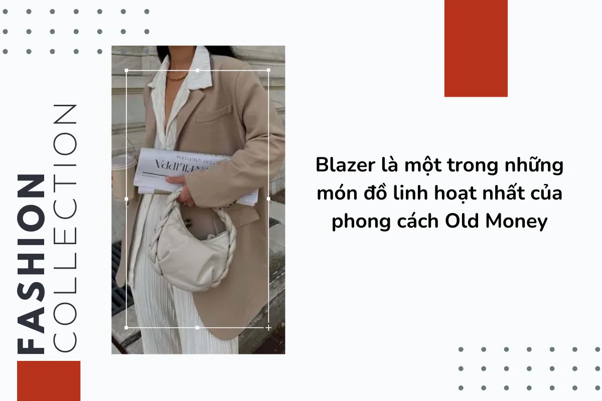 Blazer là một trong những món đồ linh hoạt nhất của phong cách Old Money